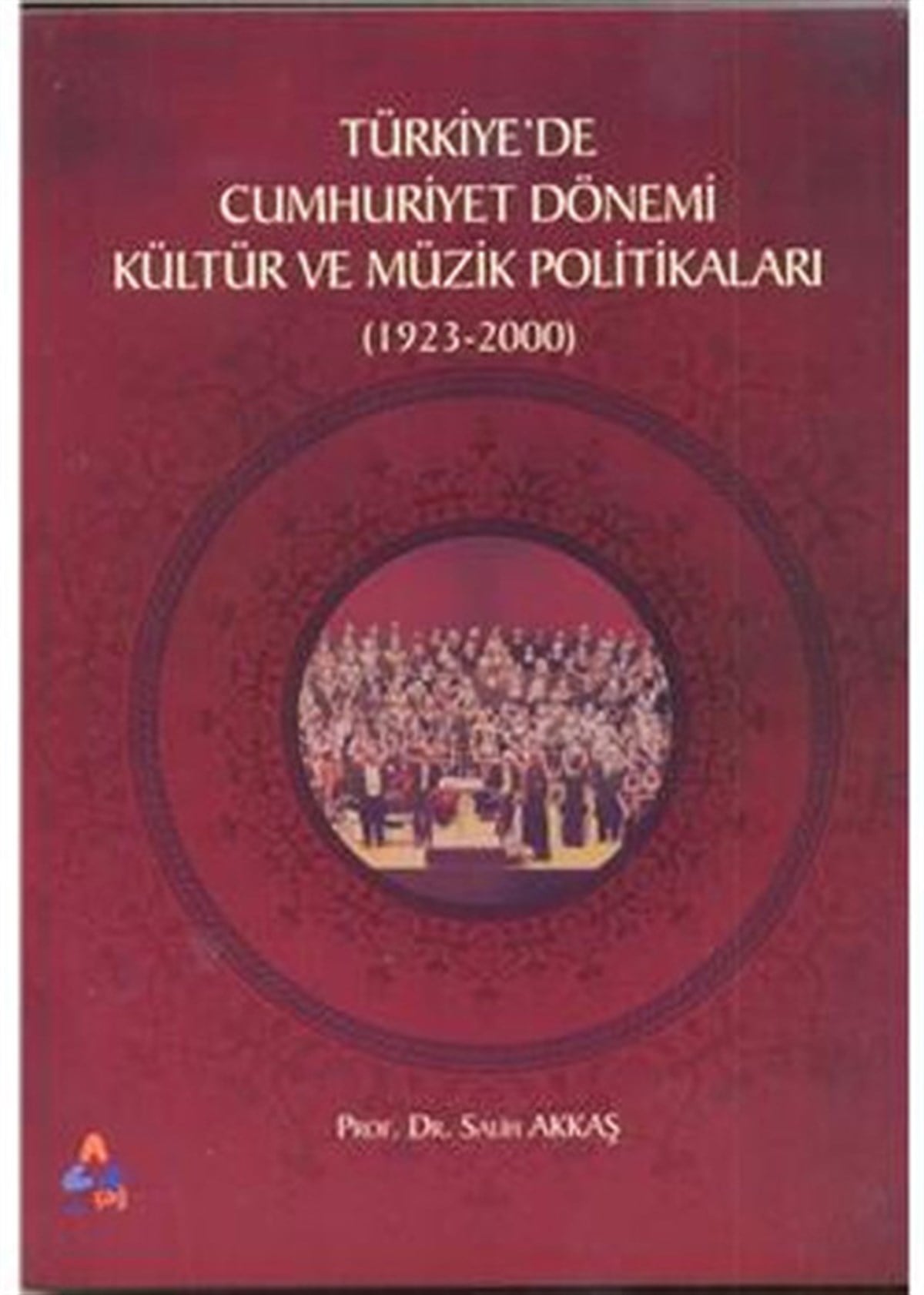 Salih AkkaşTürkiye Siyaseti ve Politikası KitaplarıTürkiyede Cumhuriyet Dönemi Kültür ve Müzik Politikaları (1923-2000)