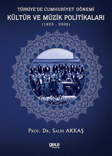 Salih AkkaşTürkiye ve Cumhuriyet Tarihi KitaplarıTürkiyede Cumhuriyet Dönemi Kültür ve Müzik Politikaları 1923 - 2000