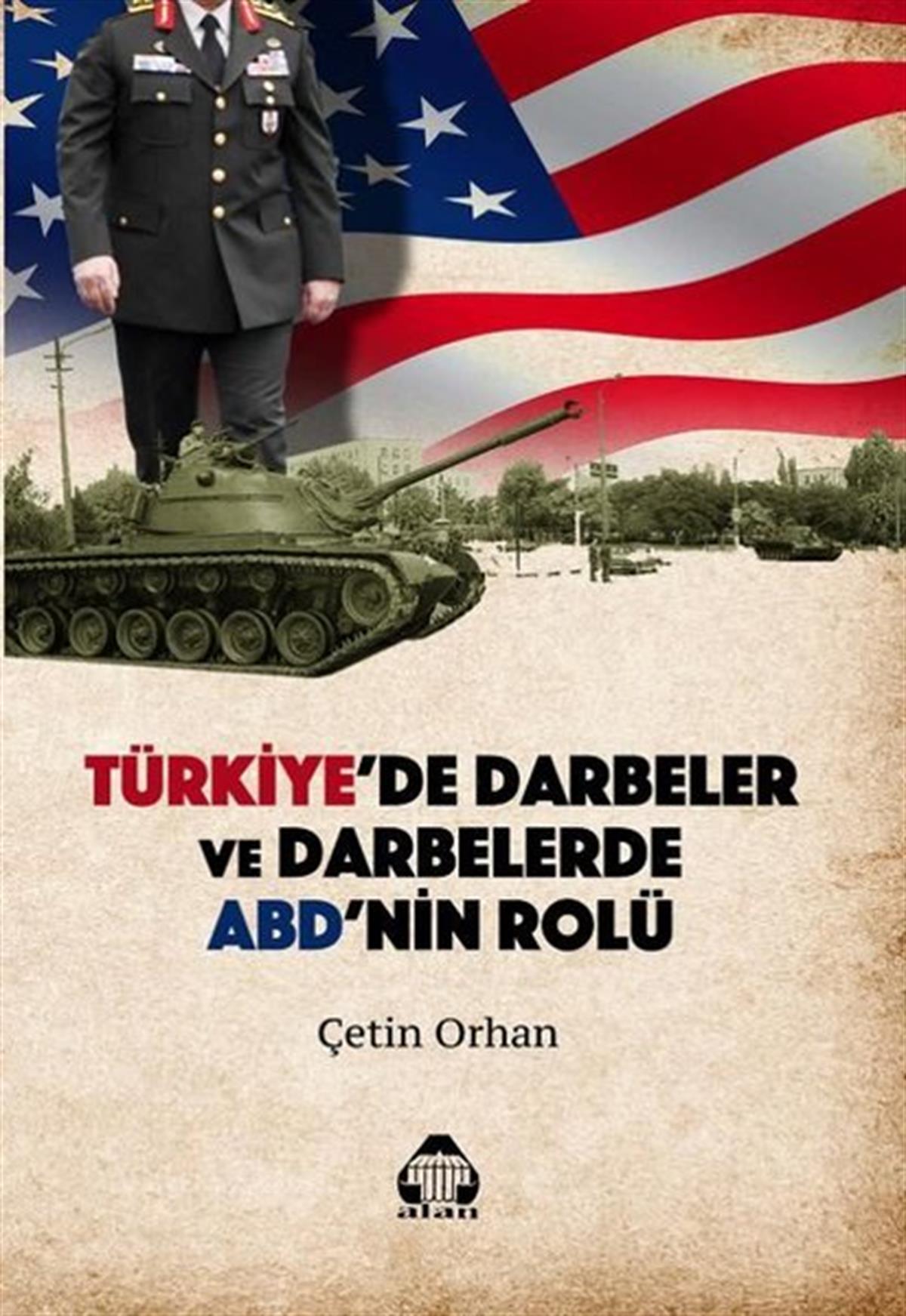 Çetin OrhanDünya Siyaseti ve PolitikasıTürkiye'de Darbeler ve Darbelerde ABD'nin Rolü
