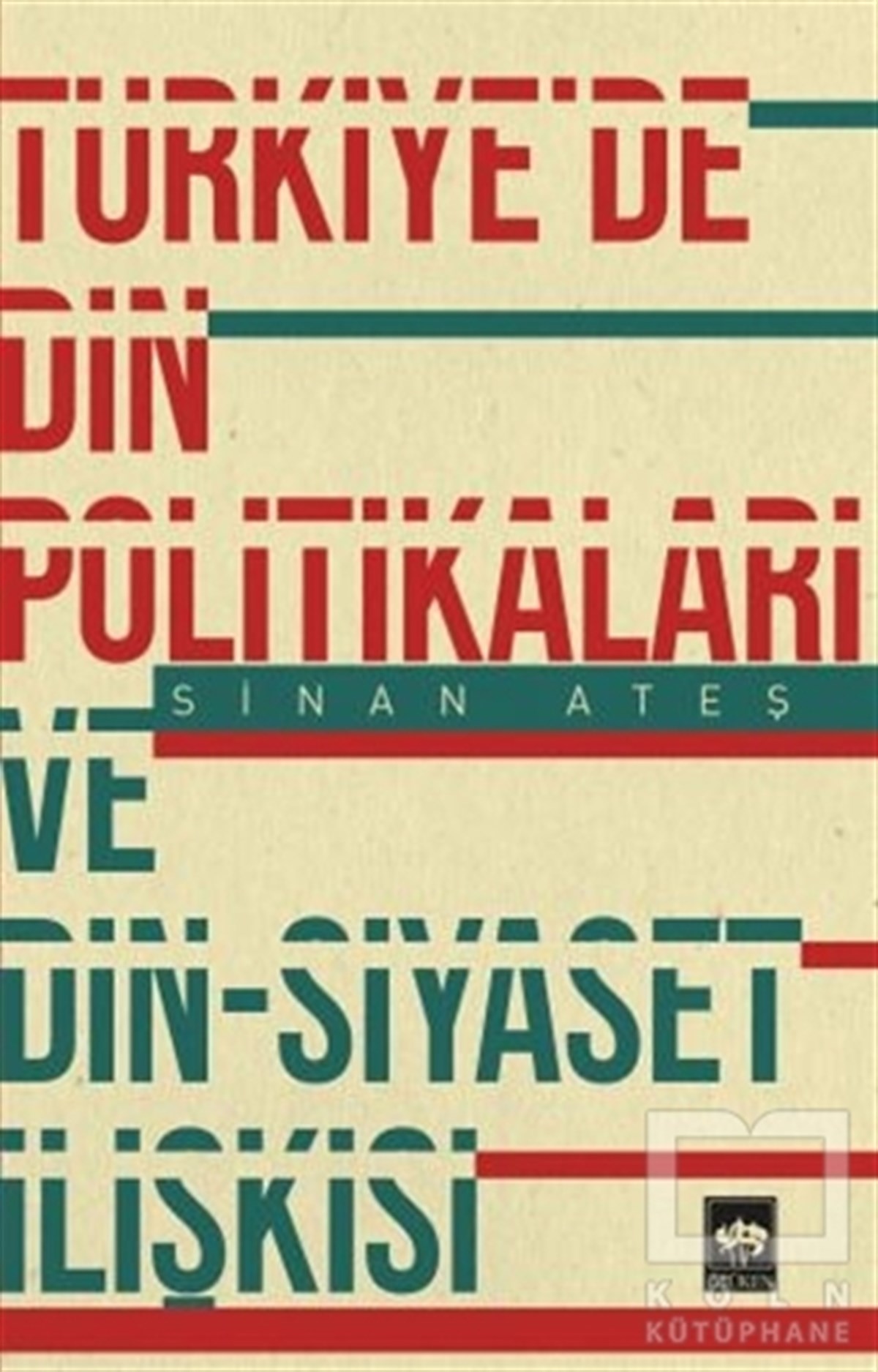 Sinan AteşAraştırma-İncelemeTürkiye'de Din Politikaları ve Din - Siyaset İlişkisi