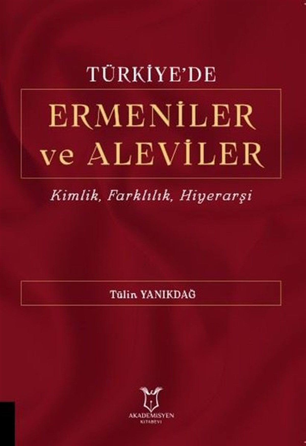Tülin YanıkdağAlevilik & Bektaşilik KitaplarıTürkiye'de Ermeniler ve Aleviler: Kimlik Farklılık Hiyerarşi