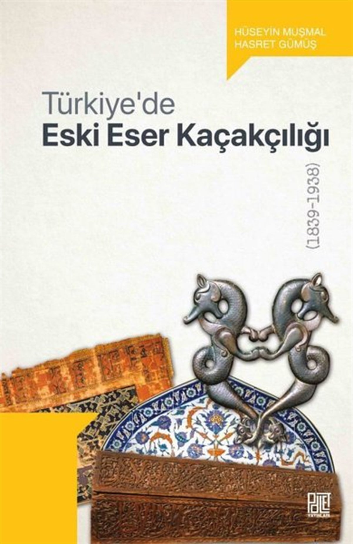 Hasret GümüşTürkiye Siyaseti ve Politikası KitaplarıTürkiye'de Eski Eser Kaçakçılığı 1839-1938