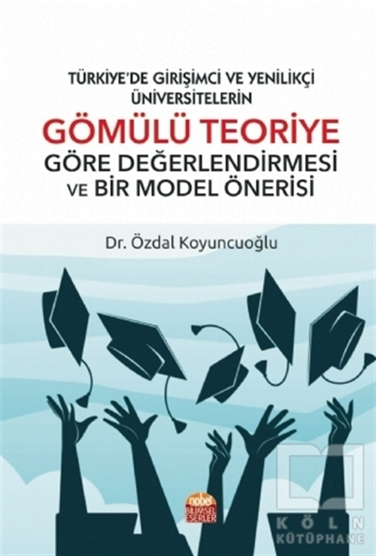 Özdal KoyuncuoğluAkademikTürkiye’de Girişimci Ve Yenilikçi Üniversitelerin Gömülü Teoriye Göre Değerlendirmesi Ve Bir Model Önerisi