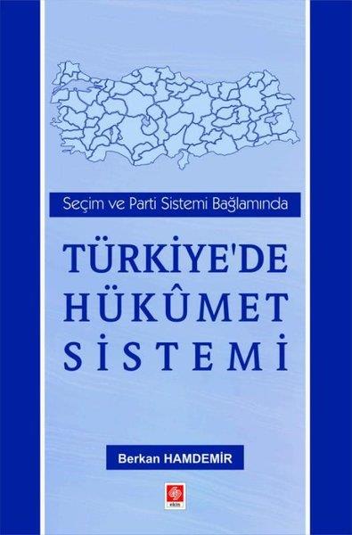 Berkan HamdemirEğitimTürkiye'de Hükümet Sistemi - Seçim ve Parti Sistemi Bağlamında