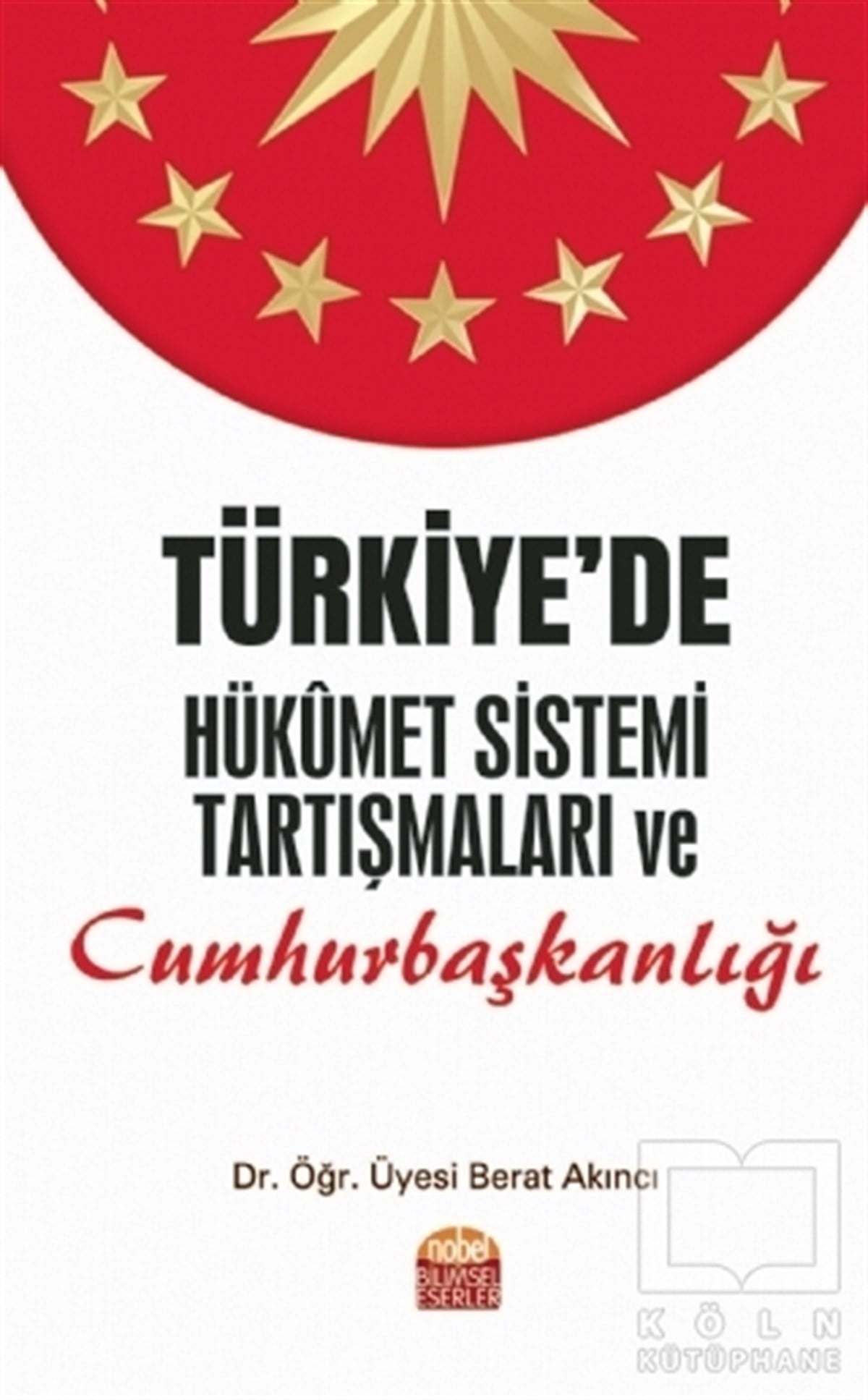 Berat AkıncıGüncel Siyaset KitaplarıTürkiye’de Hükümet Sistemi Tartışmaları ve Cumhurbaşkanlığı