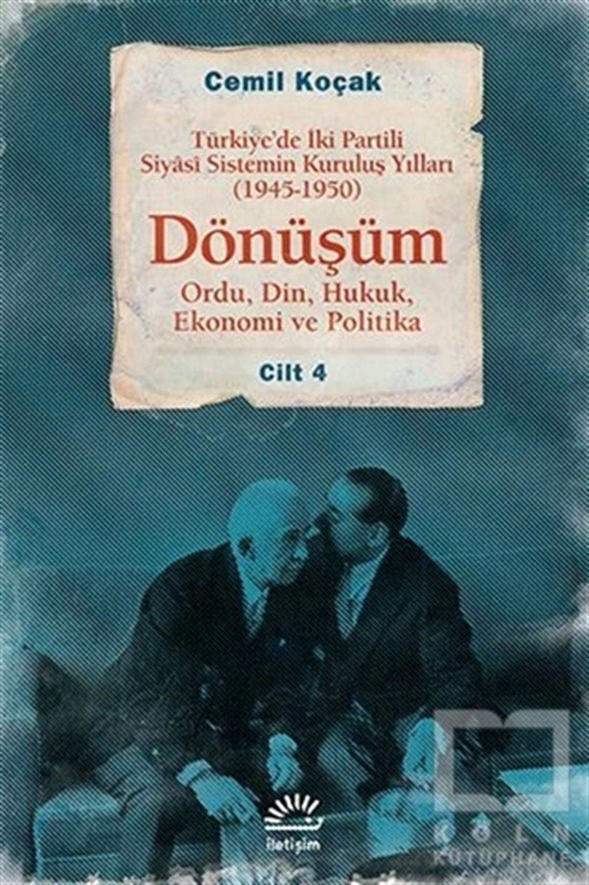 Cemil KoçakTürkiye Siyaseti ve PolitikasıTürkiye’de İki Partili Siyasi Sistemin Kuruluş Yılları (1945-1950) - Dönüşüm Cilt: 4