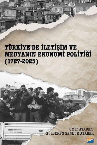 Gülseren Şendur AtabekMedyaTürkiye'de İletişim ve Medyanın Ekonomi Politiği (1727 - 2025)