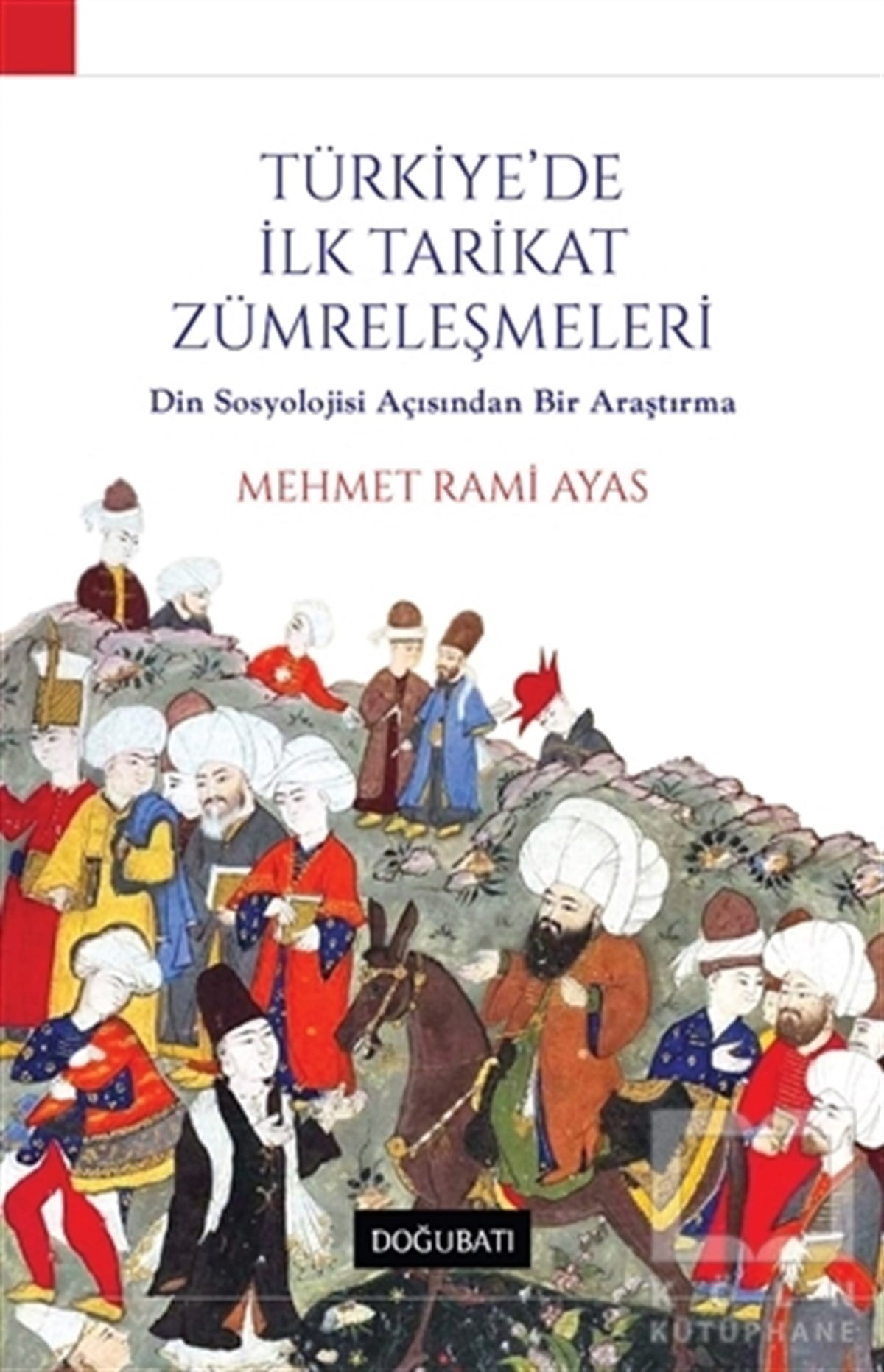 Mehmet Rami AyasAraştırma - İncelemeTürkiye'de İlk Tarikat Zümreleşmeleri