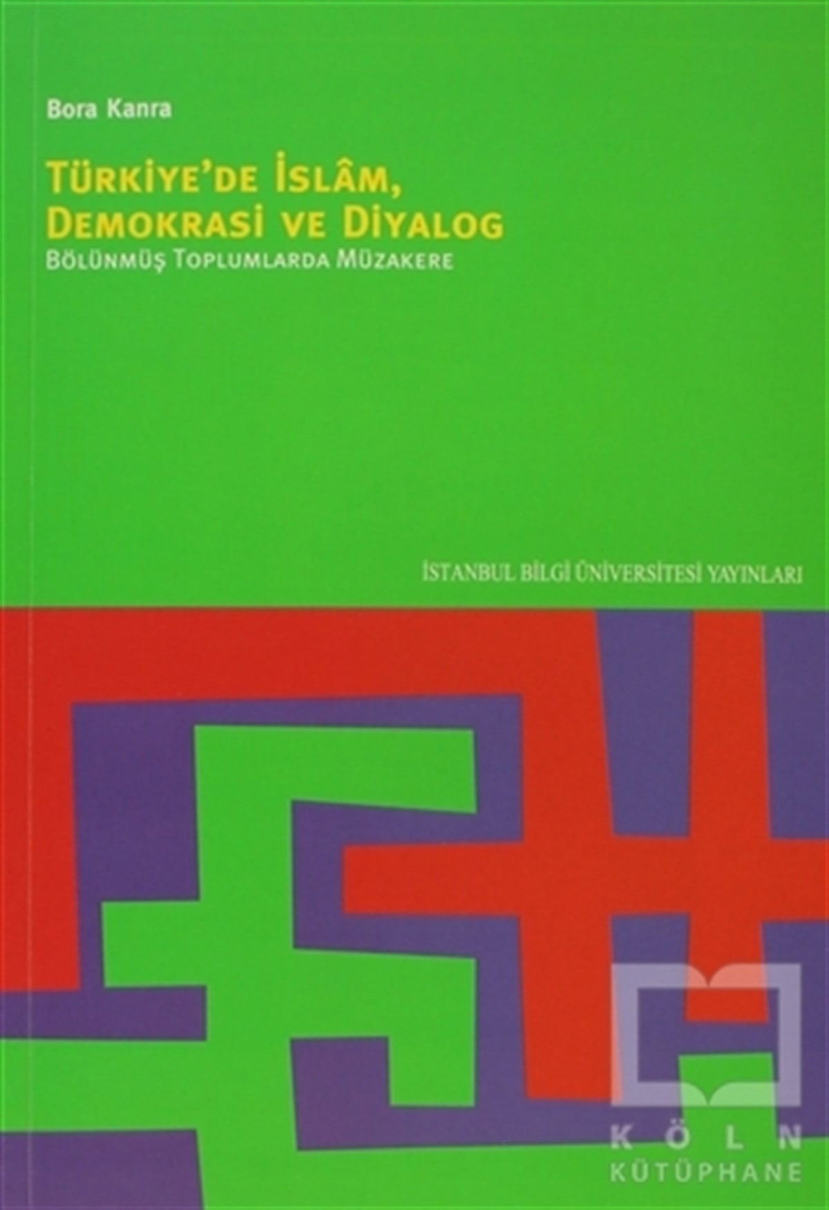 Bora KanraSiyaset BilimiTürkiye’de İslam, Demokrasi ve Diyalog