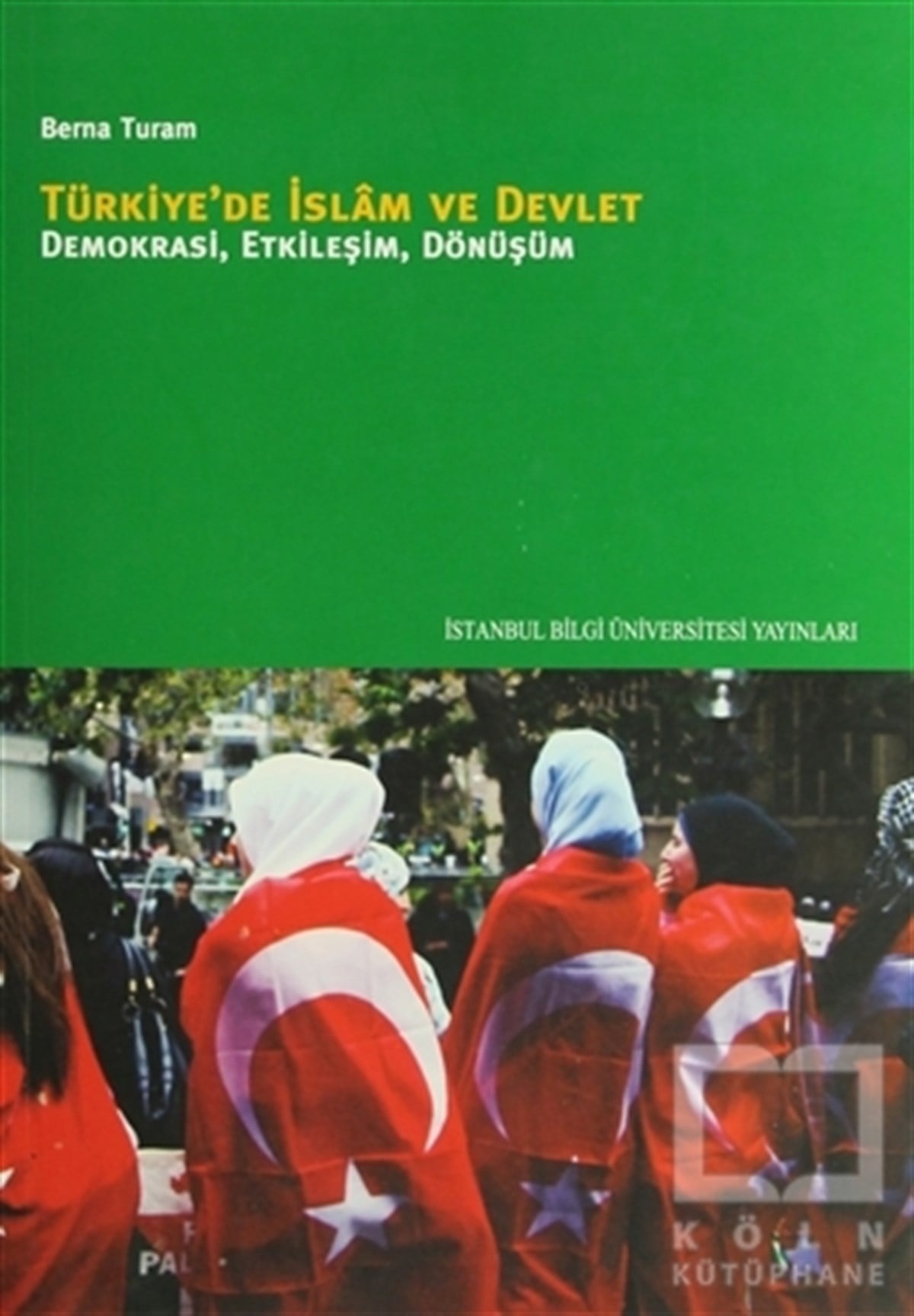 Berna TuramGenel Politika, Siyaset Bilim, Siyaset TarihiTürkiye’de İslam ve Devlet