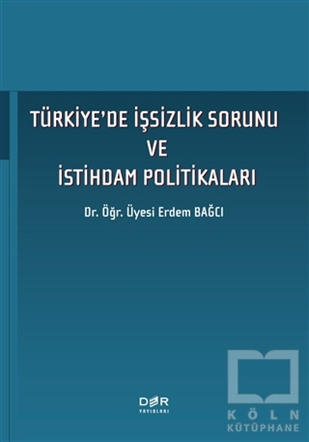 Erdem Bağcıİş Dünyası KitaplarıTürkiye'de İşsizlik Sorunu ve İstihdam Politikaları