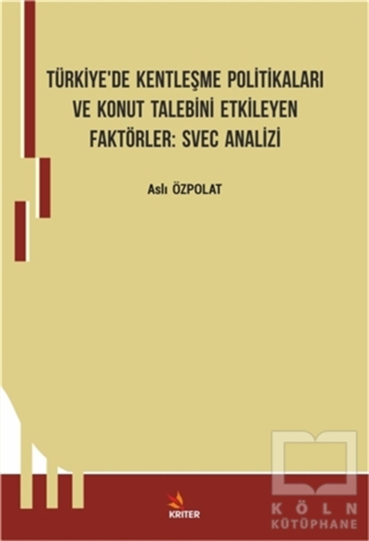 Aslı ÖzpolatDiğerTürkiye’de Kentleşme Politikaları ve Konut Talebini Etkileyen Faktörler: Svec Analizi