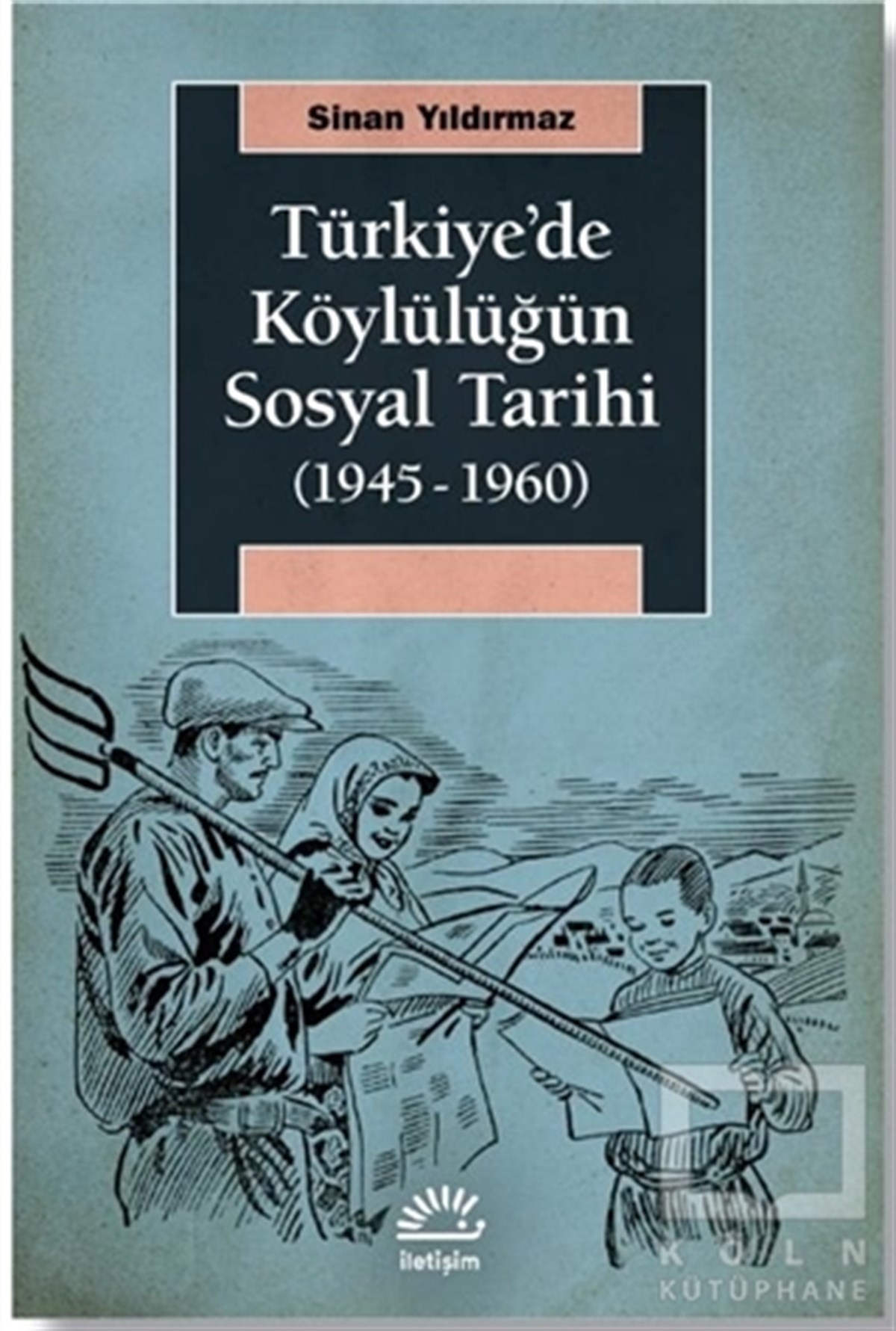 Sinan YıldırmazDiğerTürkiye'de Köylülüğün Sosyal Tarihi (1945-1960)