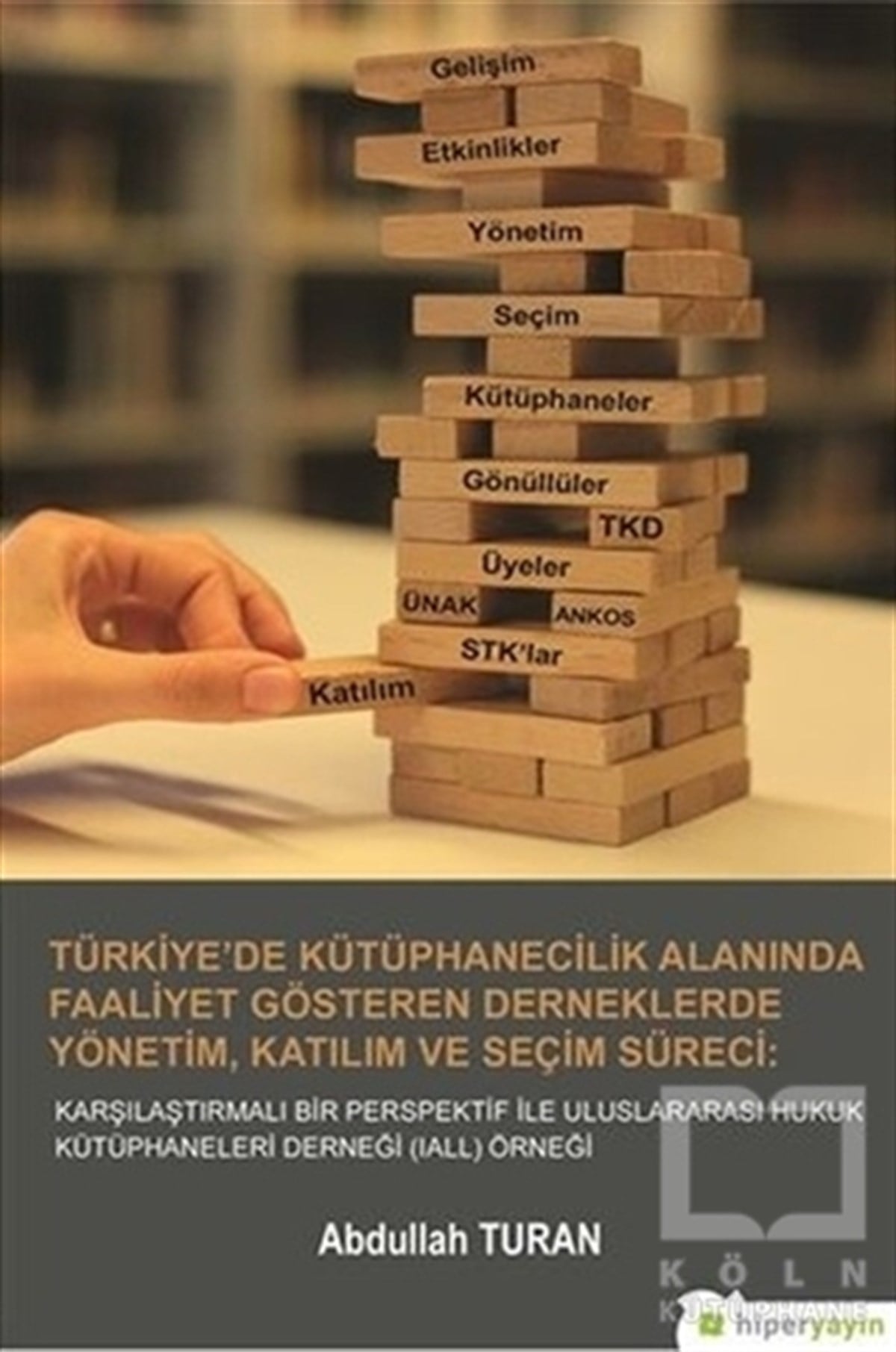 Abdullah TuranBaşvuru KitaplarıTürkiye'de Kütüphanecilik Alanında Faaliyet Gösteren Derneklerde Yönetim Katılım ve Seçim Süreci