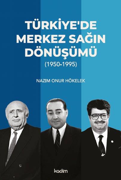 Nazım Onur HökelekTürkiye Siyaseti ve Politikası KitaplarıTürkiye'de Merkez Sağın Dönüşümü 1950 - 1995