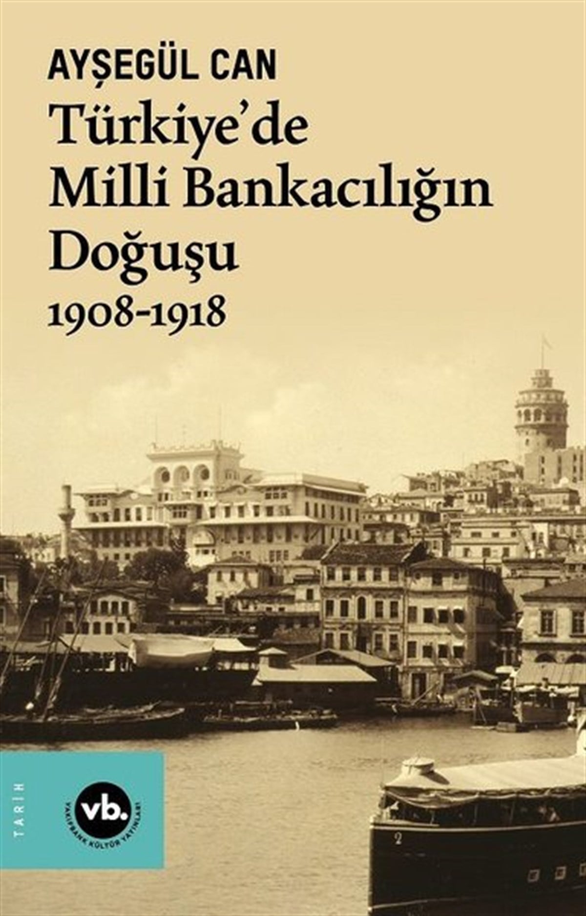 Ayşegül CanTürk Tarihi Araştırmaları KitaplarıTürkiye'de Milli Bankacılığın Doğuşu 1908 - 1918