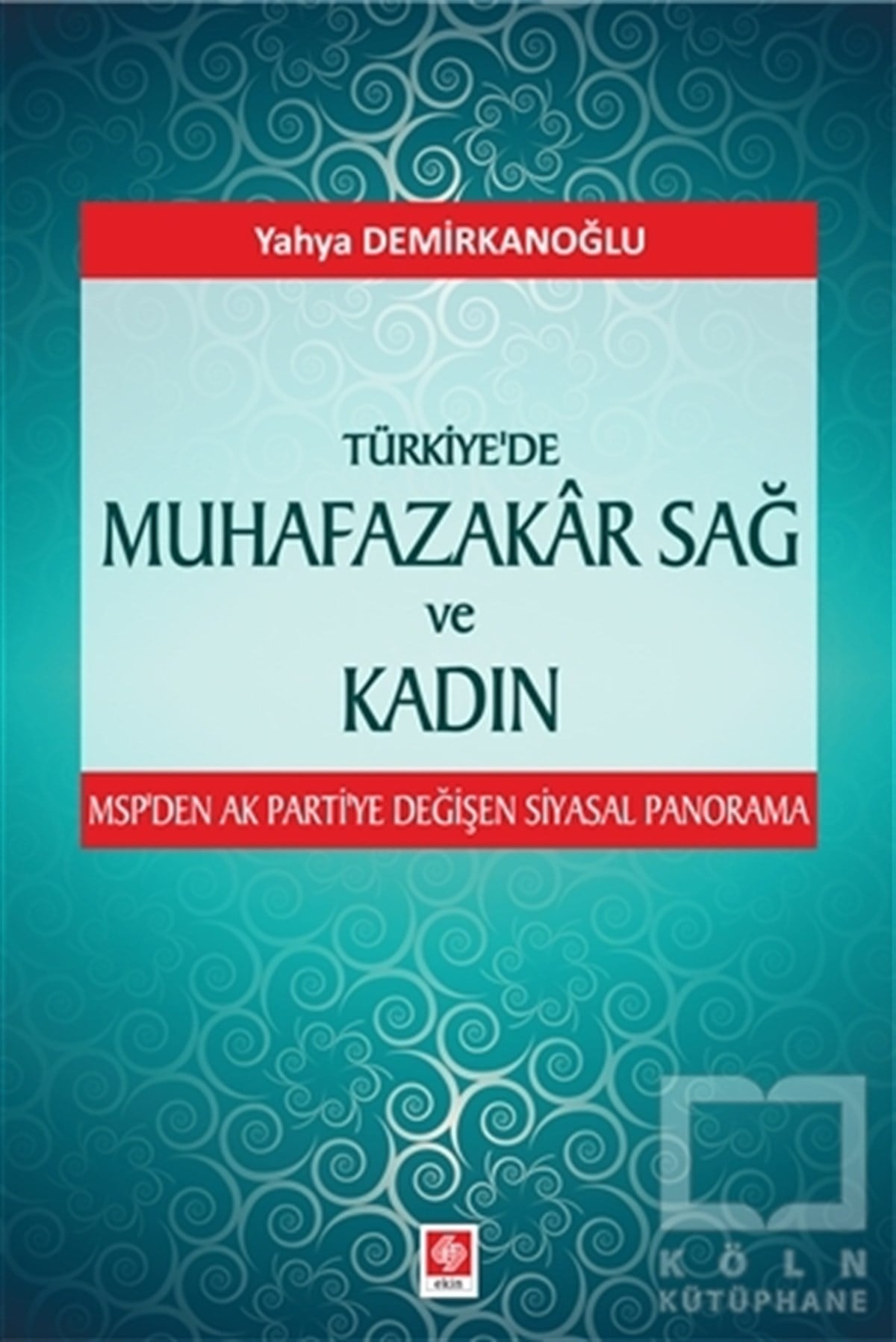 Yahya DemirkanoğluDiğerTürkiye'de Muhafazakar Sağ ve Kadın