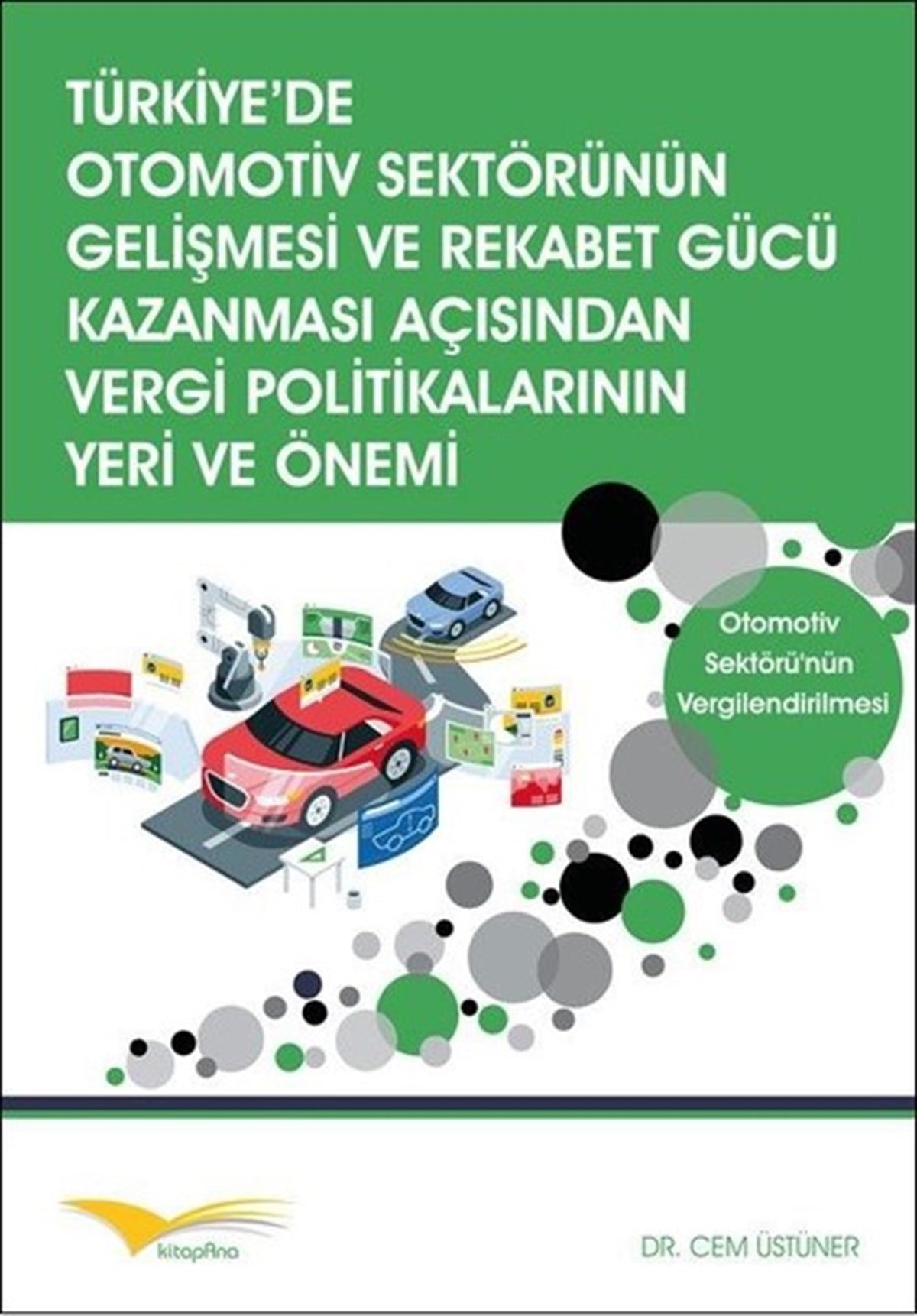 Cem ÜstünerEkonomi KitaplarıTürkiye'de Otomotiv Sektörünün Gelişmesi ve Rekabet Gücü Kazanması Açısından Vergi Politikalarının Y