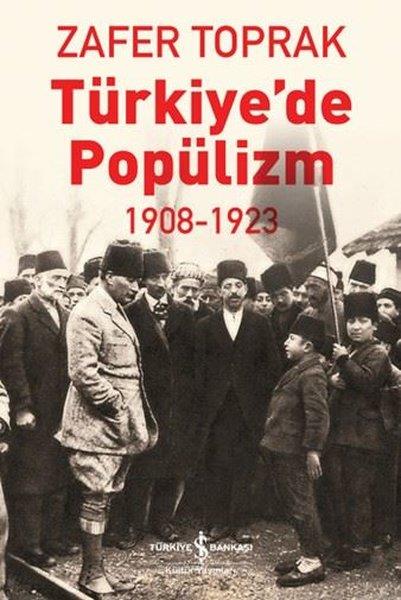 Zafer ToprakTürkiye Siyaseti ve Politikası KitaplarıTürkiye'de Popülizm 1908 - 1923