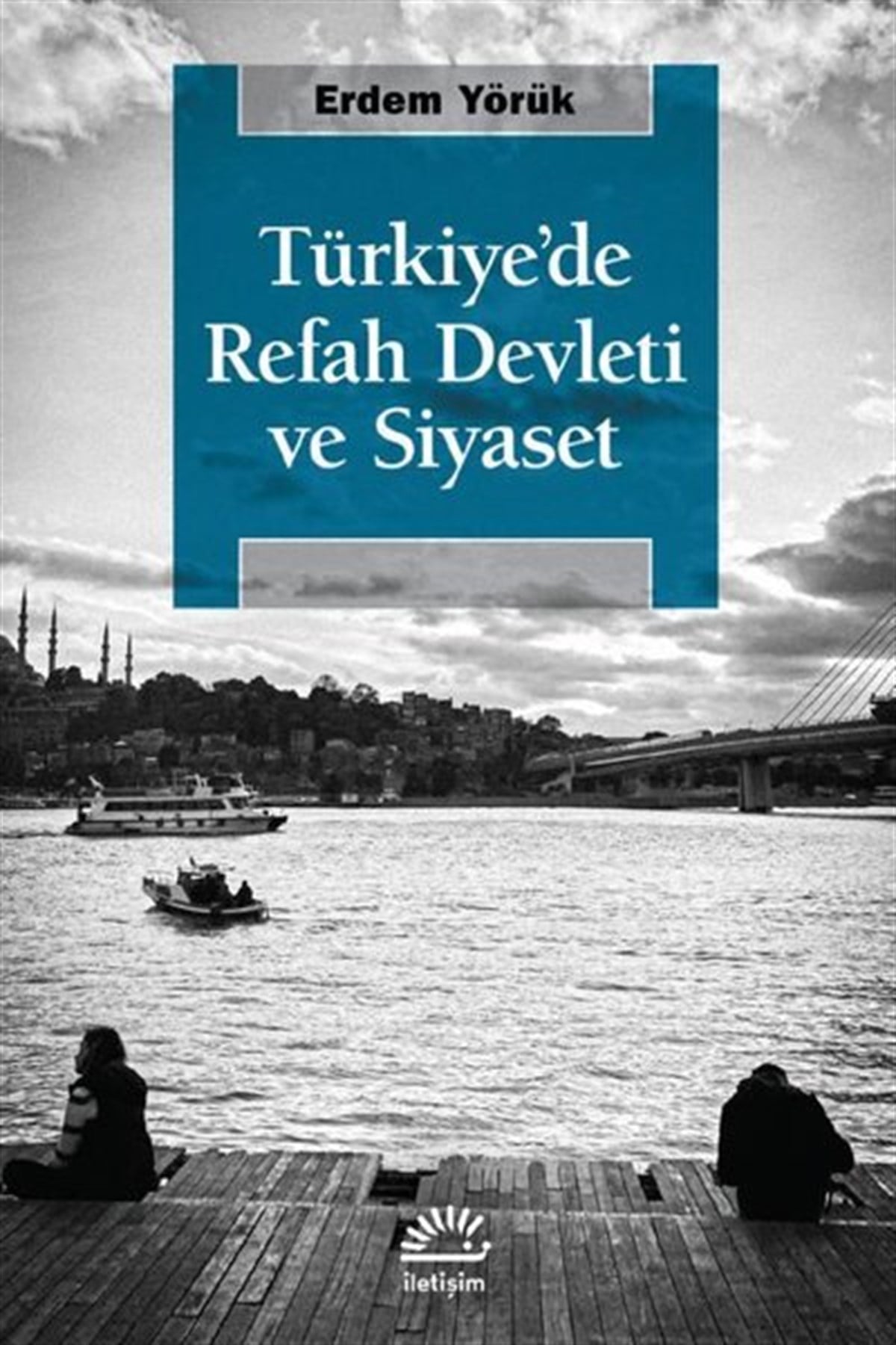 Erdem YörükTürkiye Siyaseti ve Politikası KitaplarıTürkiye'de Refah Devleti ve Siyaset