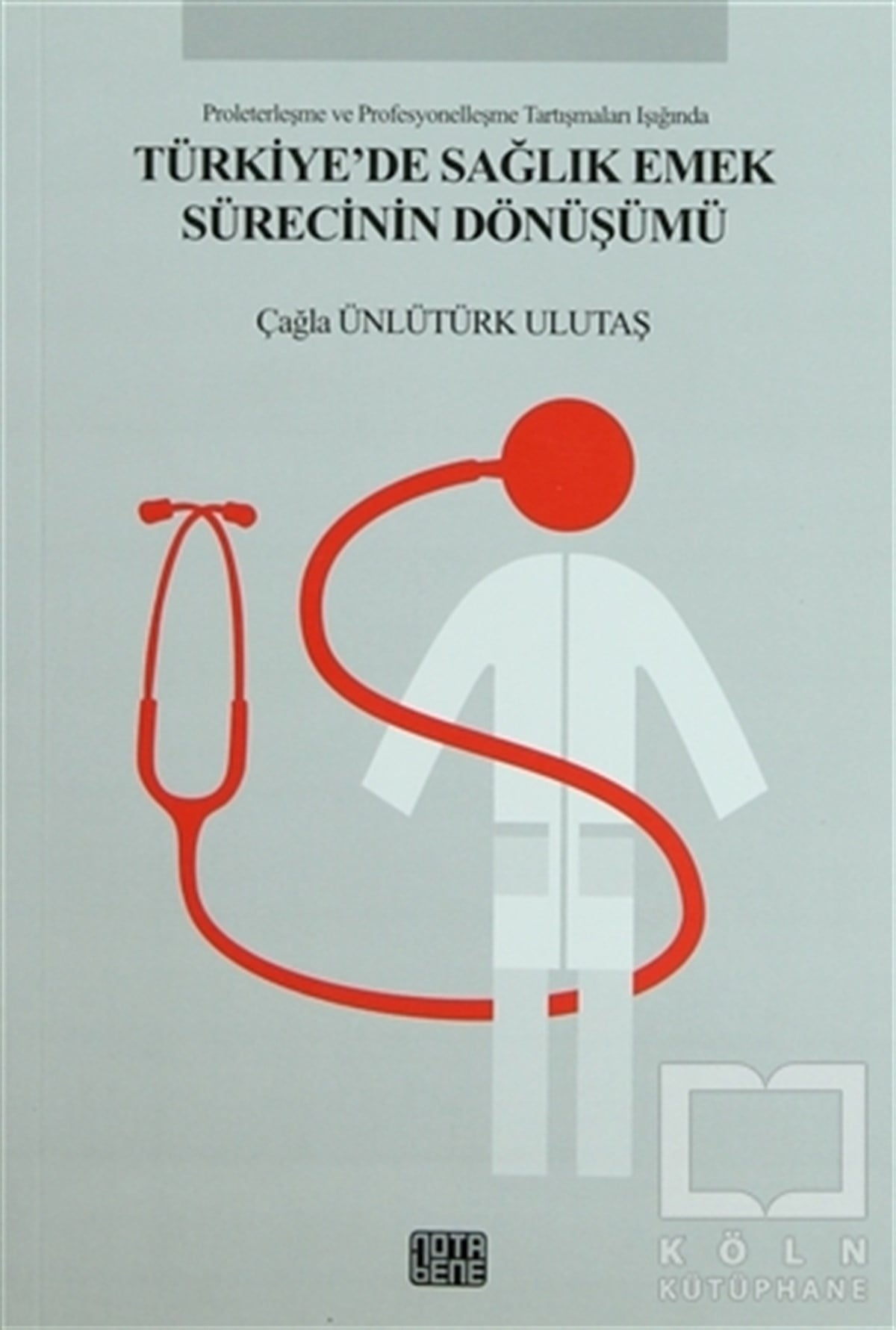 Çağla Ünlütürk UlutaşAkademikTürkiye’de Sağlık Emek Sürecinin Dönüşümü