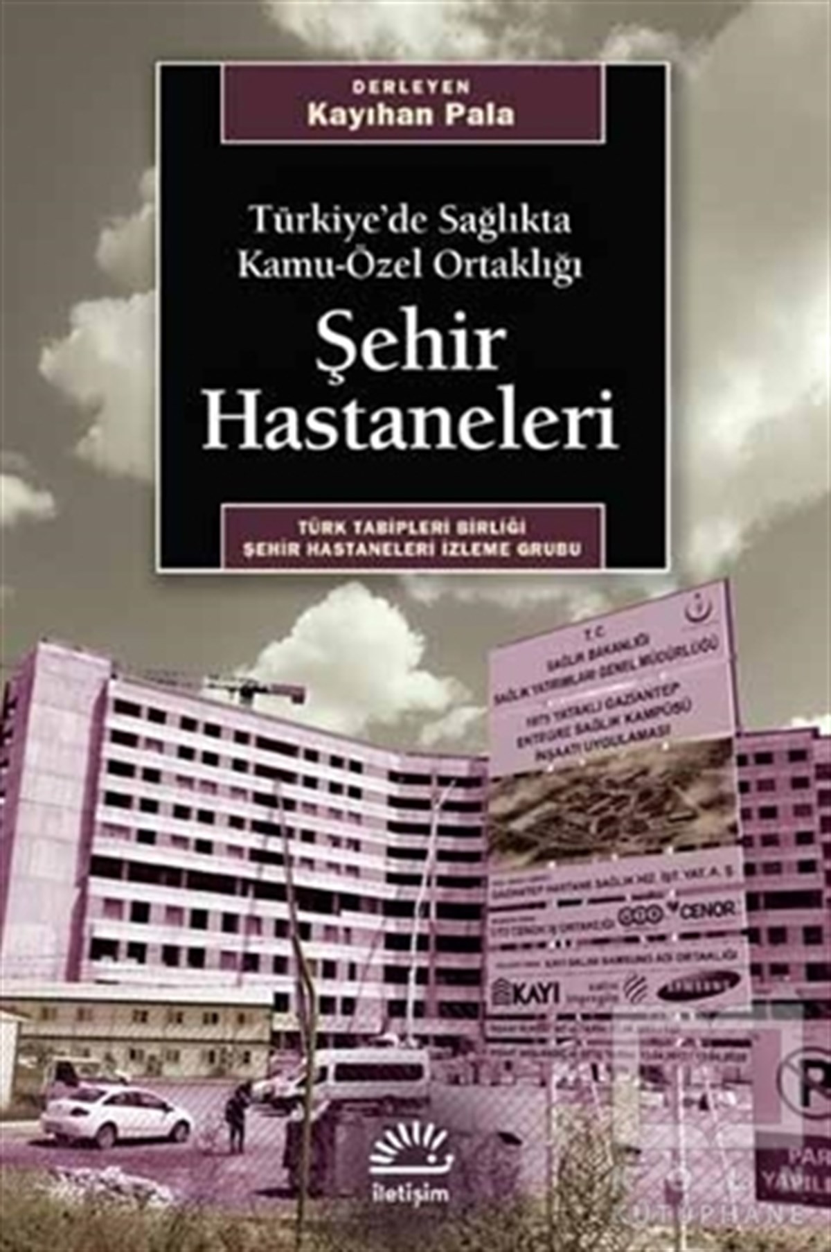 Kayıhan PalaBaşvuru KitaplarıTürkiye’de Sağlıkta Kamu-Özel Ortaklığı Şehir Hastaneleri