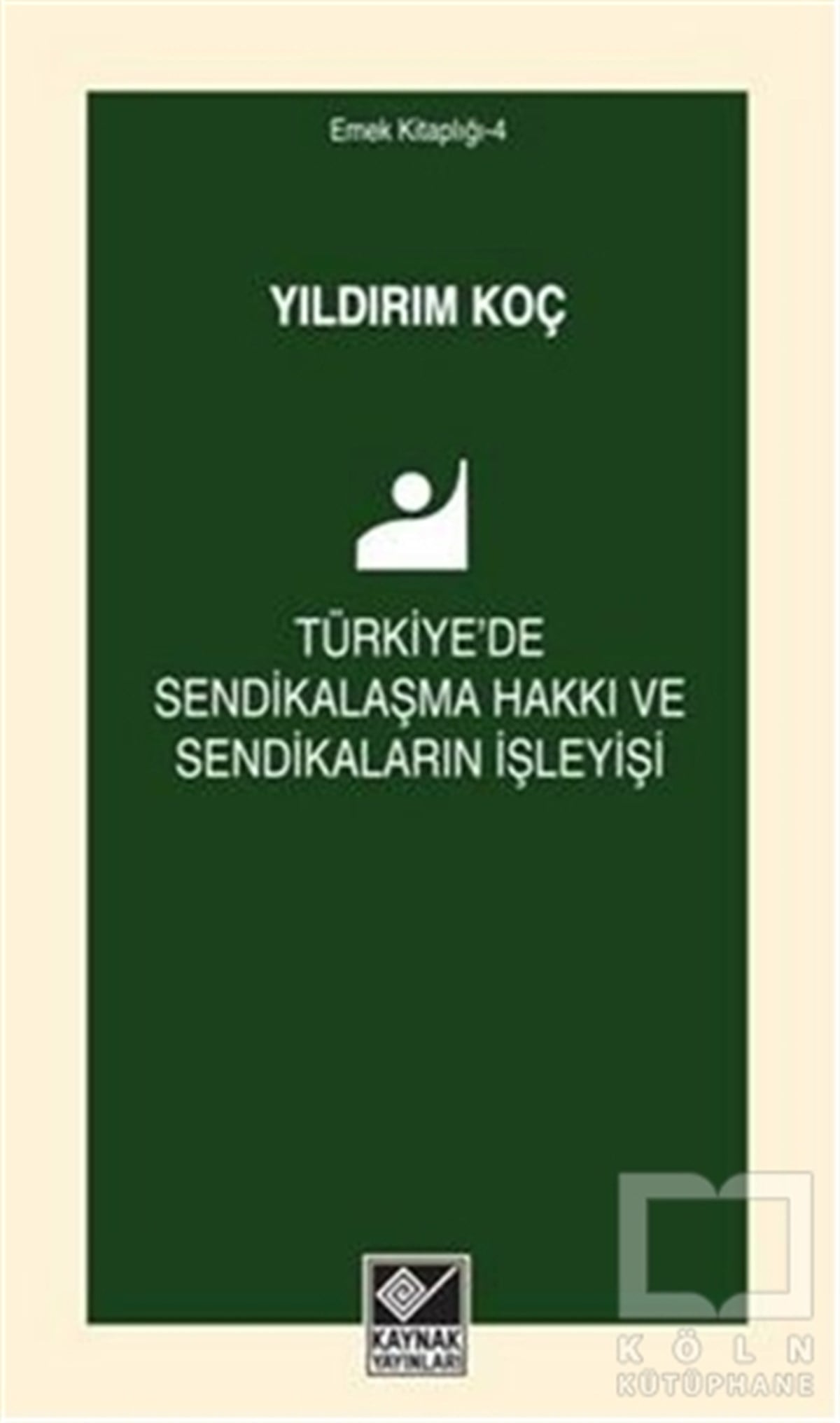 Yıldırım KoçAkademikTürkiye'de Sendikalaşma Hakkı ve Sendikaların İşleyişi
