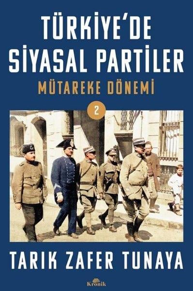 Tarık Zafer TunayaTürk Tarihi Araştırmaları KitaplarıTürkiye'de Siyasal Partiler Cilt 2 - Mütareke Dönemi