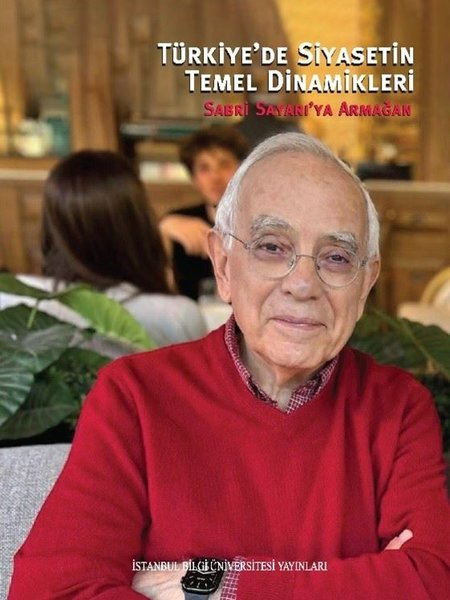 KolektifTürkiye Siyaseti ve Politikası KitaplarıTürkiye'de Siyasetin Temel Dinamikleri - Sabri Sayarı'ya Armağan