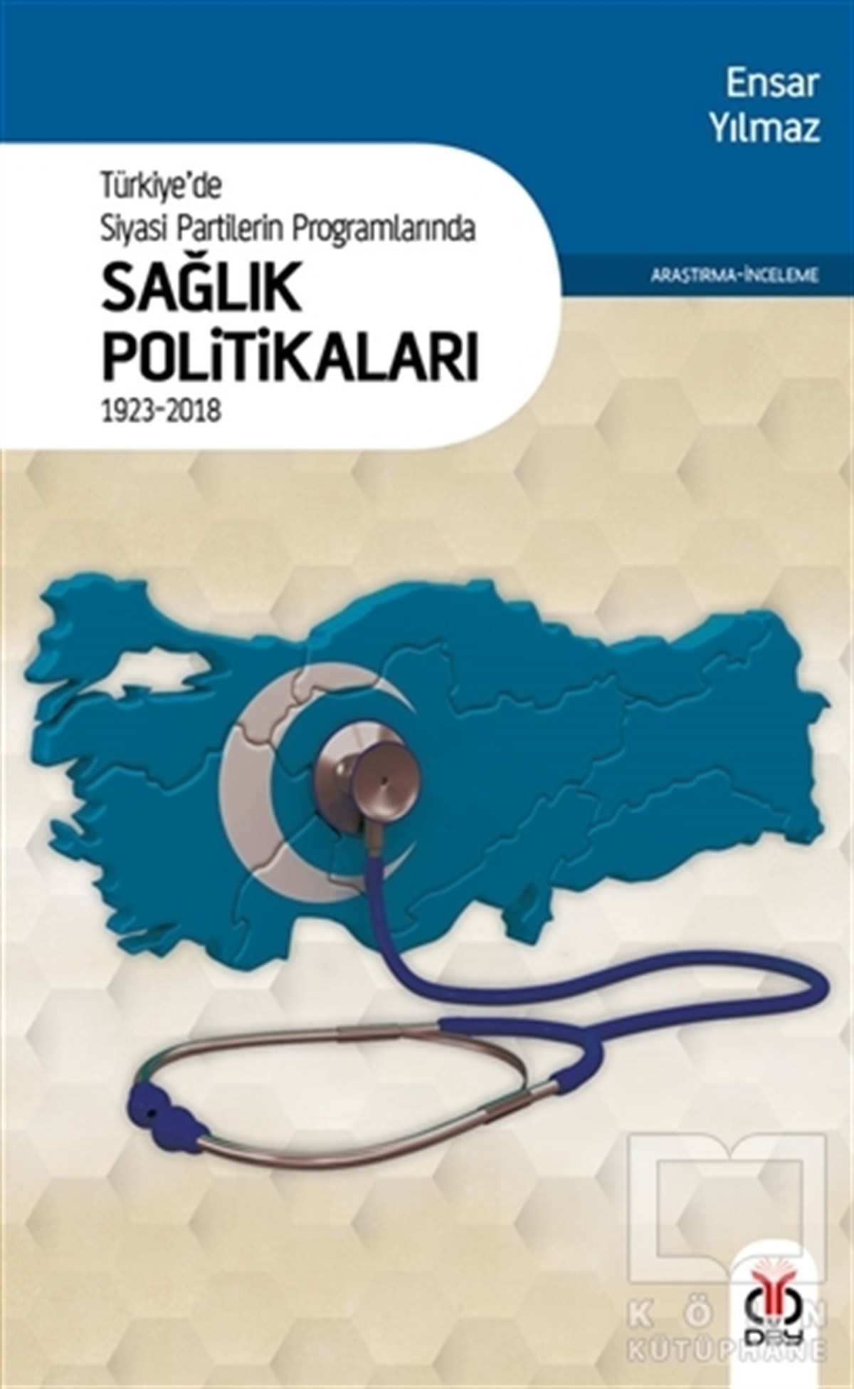 Ensar YılmazAraştırma-İncelemeTürkiye'de Siyasi Partilerin Programlarında Sağlık Politikaları 1923 - 2018