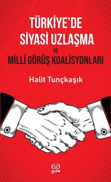 Halit TunçkaşıkTürkiye Siyaseti ve Politikası KitaplarıTürkiye'de Siyasi Uzlaşma ve Milli Görüş Koalisyonları