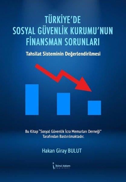 Hakan Giray BulutBorsa KitaplarıTürkiye'de Sosyal Güvenlik Kurumu'nun Finansman Sorunları - Tahsilat Sisteminin Değerlendirilmesi