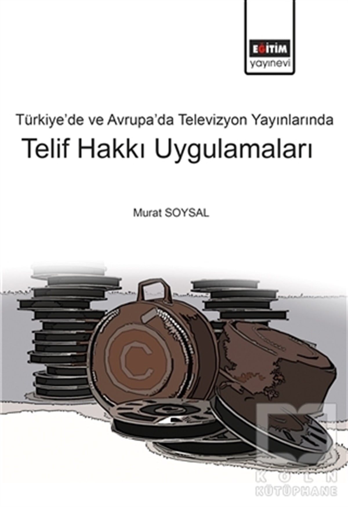Murat SoysalBaşvuru KitaplarıTürkiye’de ve Avrupa’da Televizyon Yayınlarında Telif Hakkı Uygulamaları