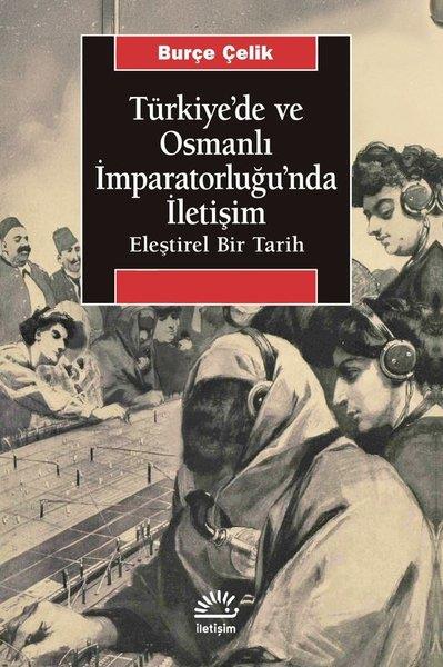 Burçe ÇelikOsmanli TarihiTürkiye'de ve Osmanlı İmparatorluğu'nda İletişim