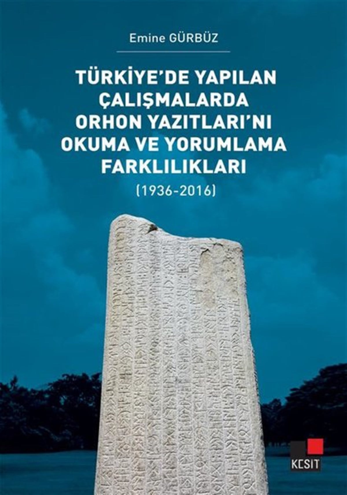 Emine GürbüzTürk Tarihi Araştırmaları KitaplarıTürkiye'de Yapılan Çalışmalarda Orhon Yazıtları'nı Okuma ve Yorumlama Farklılıkları 1936 - 2016