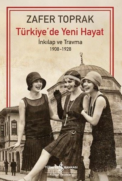 Zafer ToprakGenel Politika & Siyaset Bilim & Siyaset Tarihi KitaplarıTürkiye'de Yeni Hayat - İnkılap ve Travma 1908 - 1928