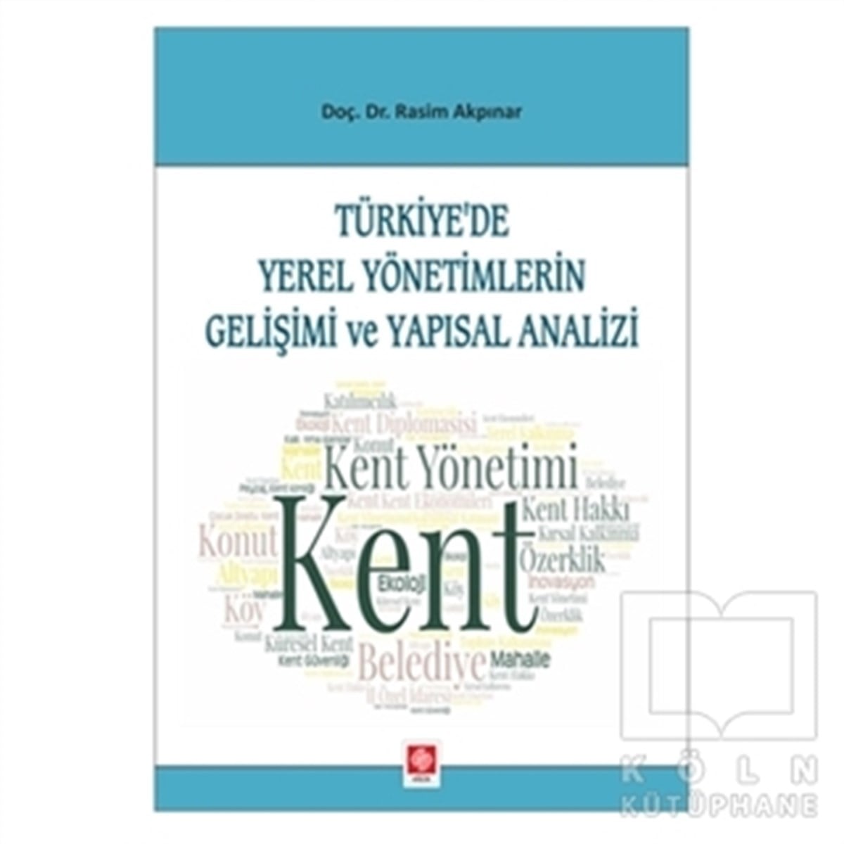 Rasim AkpınarKanun ve Uygulama KitaplarıTürkiye'de Yerel Yönetimlerin Gelişimi ve Yapısal Analizi