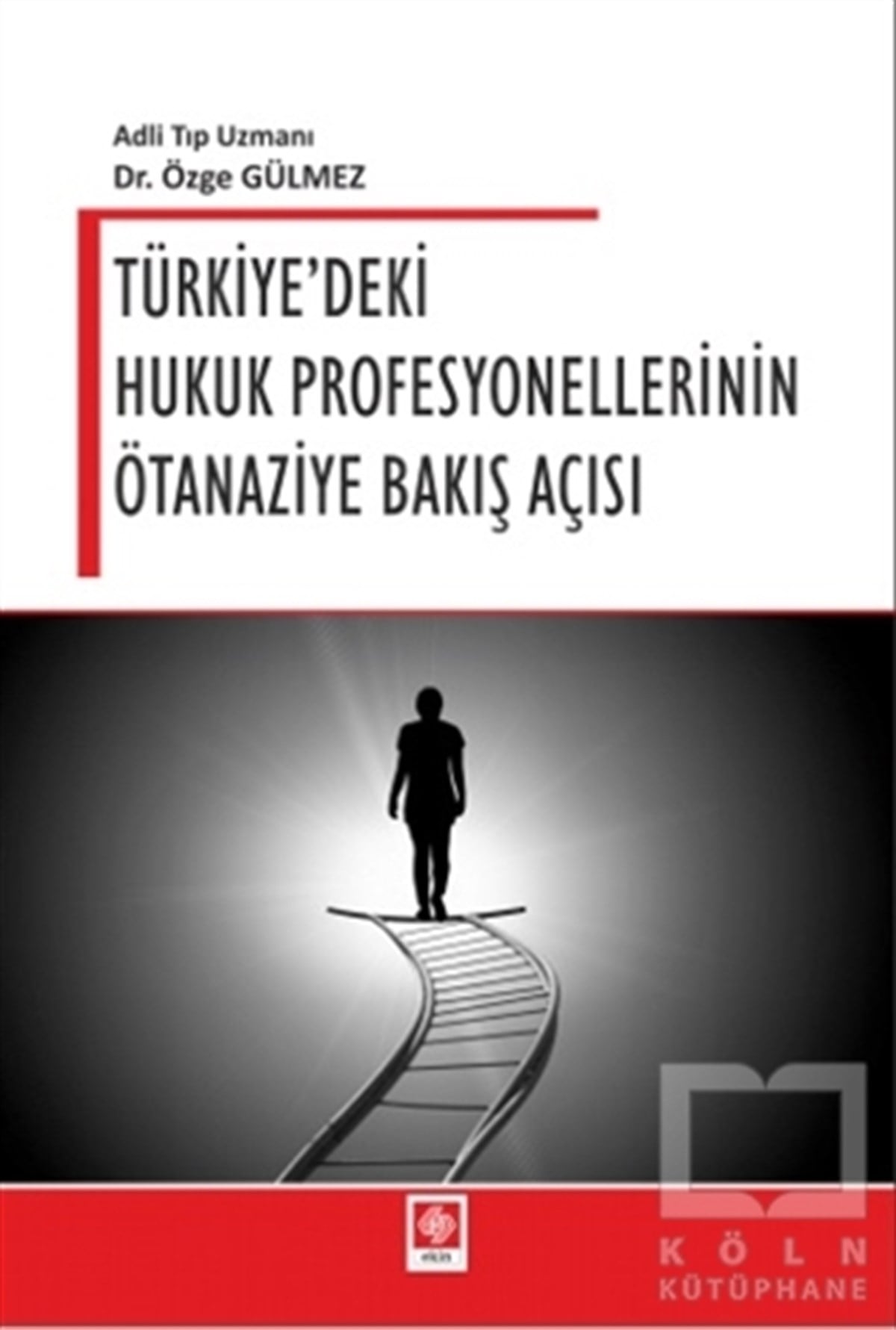Özge GülmezHukuk Üzerine KitaplarTürkiye'deki Hukuk Profesyonellerinin Ötanaziye Bakış Açısı