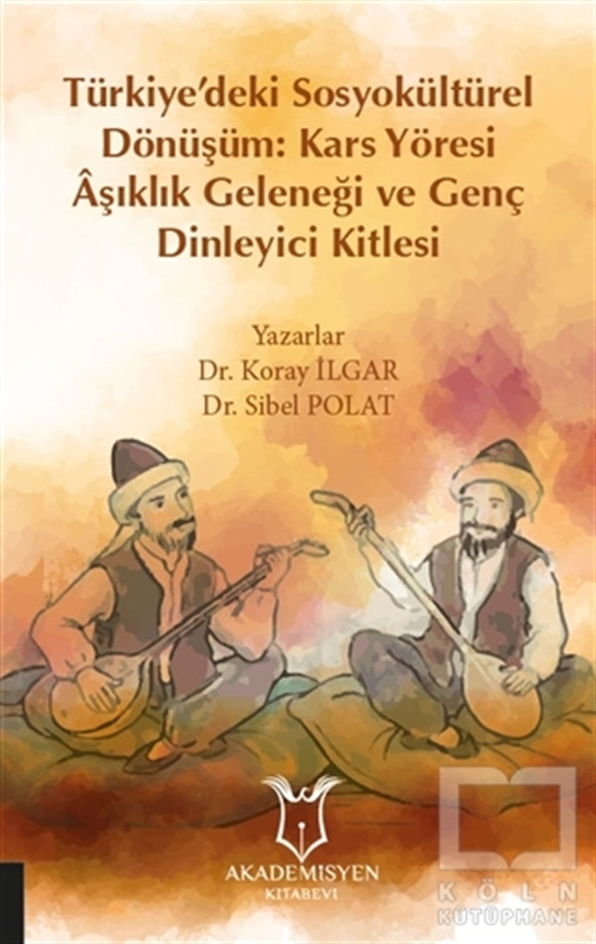 Koray İlgarAkademikTürkiye’deki Sosyokültürel Dönüşüm: Kars Yöresi Aşıklık Geleneği ve Genç Dinleyici Kitlesi