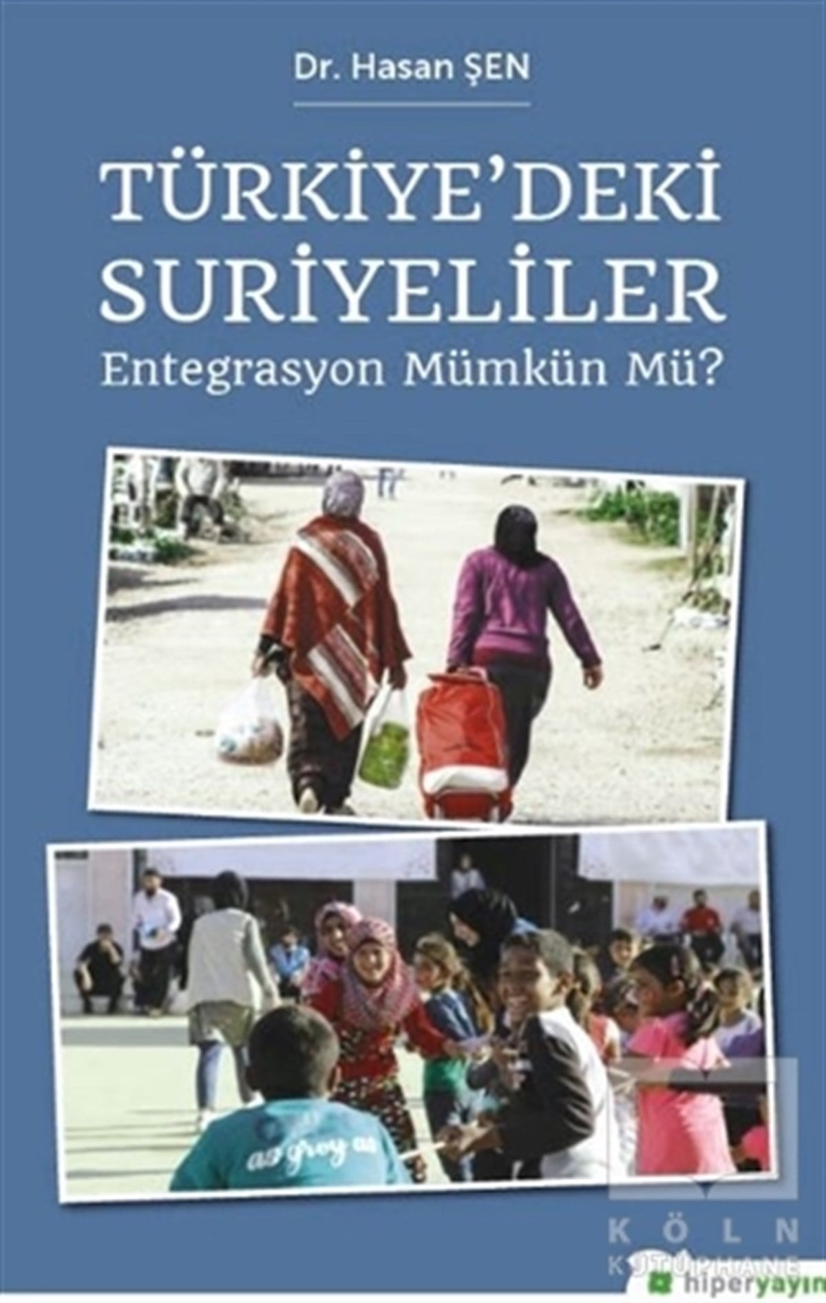 Hasan ŞenDiğerTürkiye’deki Suriyeliler - Entegrasyon Mümkün mü?