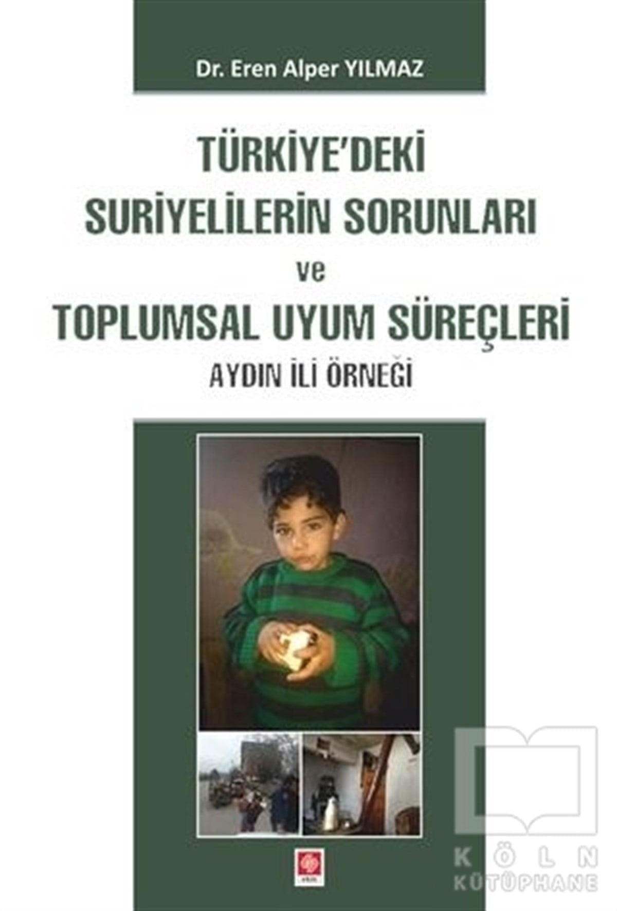 Eren Alper YılmazTürkiye Siyaseti ve PolitikasıTürkiye'deki Suriyelilerin Sorunları ve Toplumsal Uyum Süreçleri