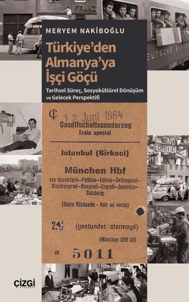 Meryem NakiboğluSosyoloji KitaplarıTürkiye'den Almanya'ya İşçi Göçü: Tarihsel Süreç, Sosyokültürel Dönüşüm ve Gelecek Perspektifi