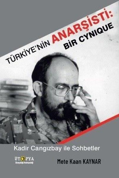 Mete Kaan KaynarSosyoloji KitaplarıTürkiye'nin Anarşisti: Bir Cynique - Kadir Cangızbay İle Sohbetler
