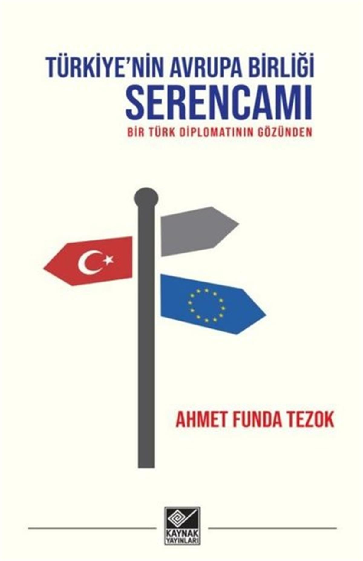 Ahmet Funda TezokDünya GünlükTürkiye'nin Avrupa Birliği Serencamı - Bir Türk Diplomatının Gözünden
