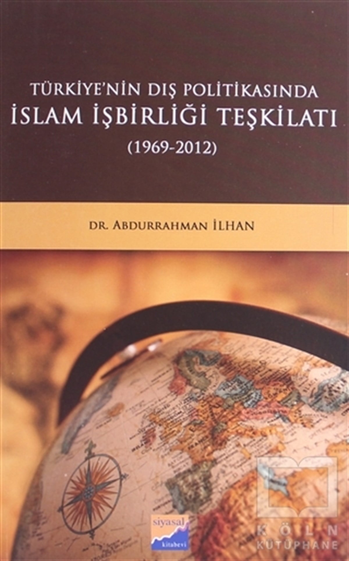 Abdurrahman İlhanAraştırma & İnceleme ve Referans KitaplarıTürkiye'nin Dış Politikasında İslam İşbirliği Teşkilatı (1969-2012)