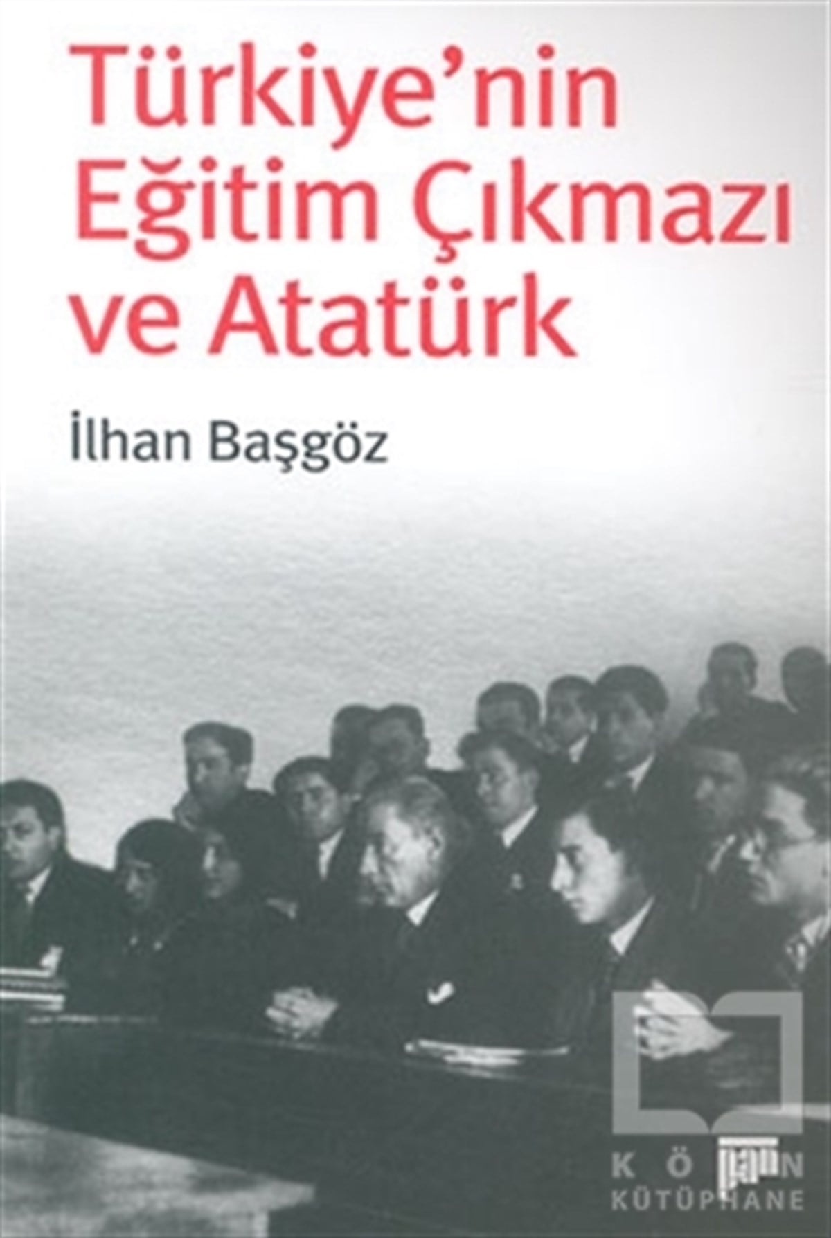 İlhan BaşgözDiğerTürkiye’nin Eğitim Çıkmazı ve Atatürk