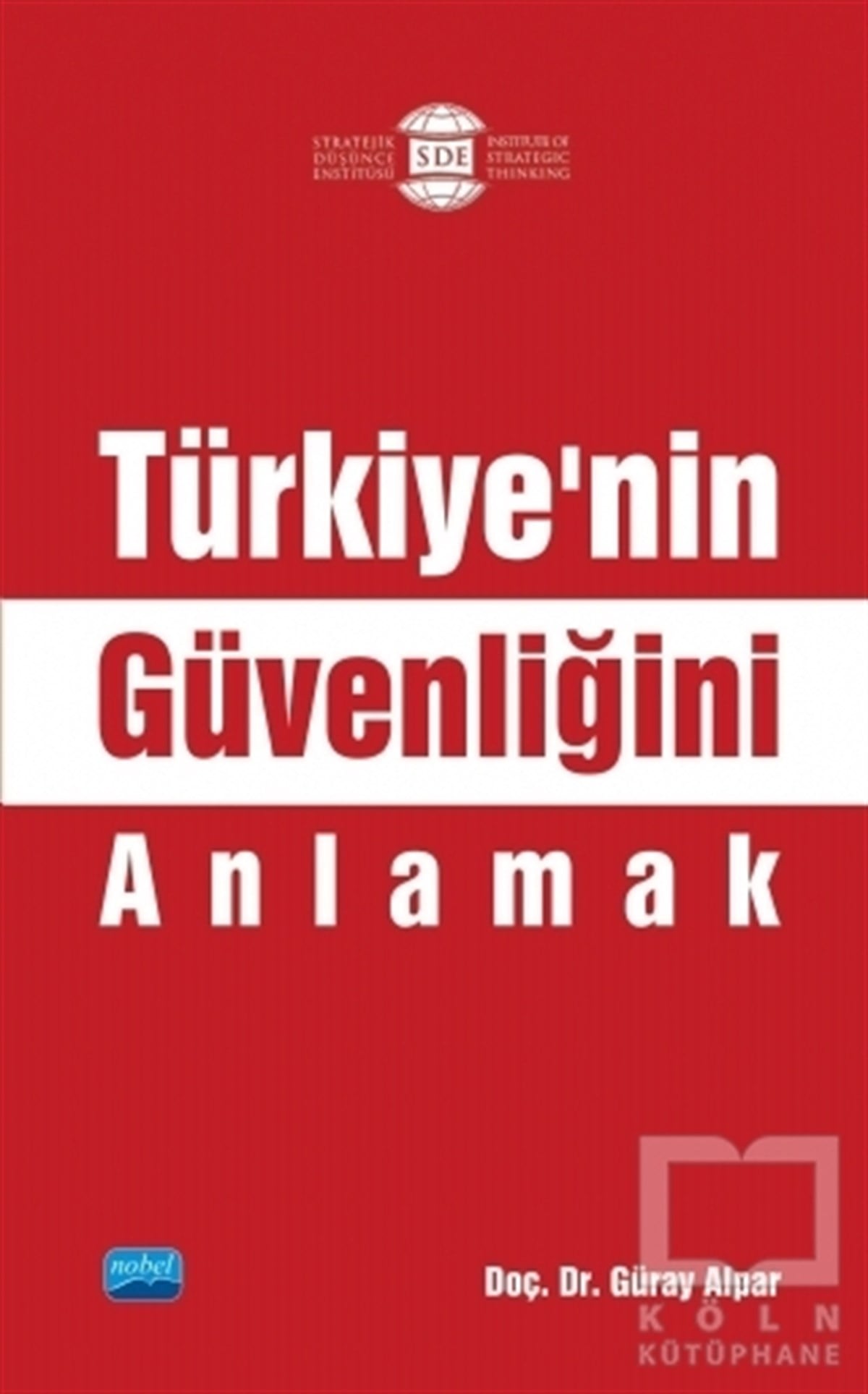 Güray AlparUluslararası İlişkiler ve Dış Politika KitaplarıTürkiye’nin Güvenliğini Anlamak