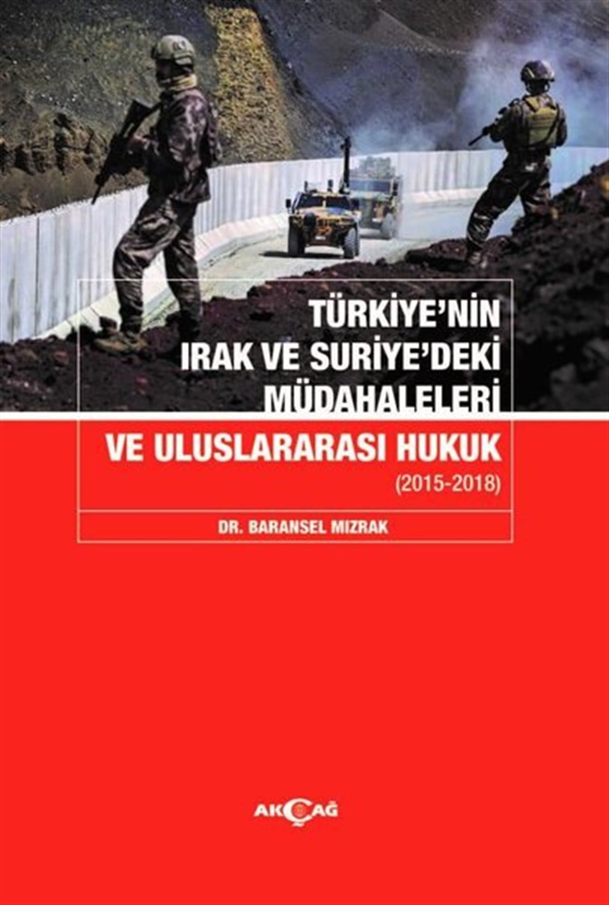 Baransel MızrakDünya Siyaseti ve PolitikasıTürkiye'nin Irak ve Suriye'deki Müdahaleleri ve Uluslararası Hukuk 2015-2018