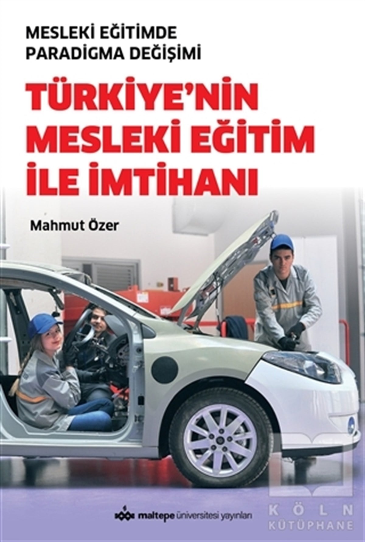 Mahmut ÖzerDiğerTürkiye'nin Mesleki Eğitim İle İmtihanı - Mesleki Eğitimde Paradigma Değişimi