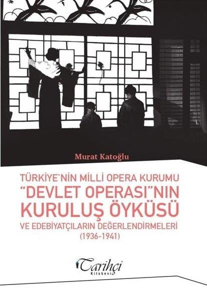 Murat KatoğluTürkiye ve Cumhuriyet Tarihi KitaplarıTürkiye'nin Milli Opera Kurumu Devlet Operası'nın Kuruluş Öyküsü ve Edebiyatçıların Değerlendirmeler